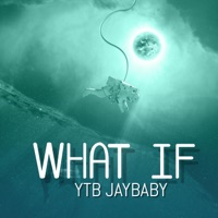 What If - Single - YTB JAY Baby