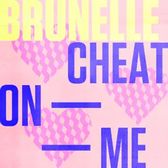 Cheat On Me by Brunelle song reviws