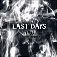 Last Days (feat. Bruno Gonzalez) - Single - AAO