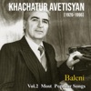 Khachatur Avetisyan: Baleni - Most Popular Songs, Vol. 2