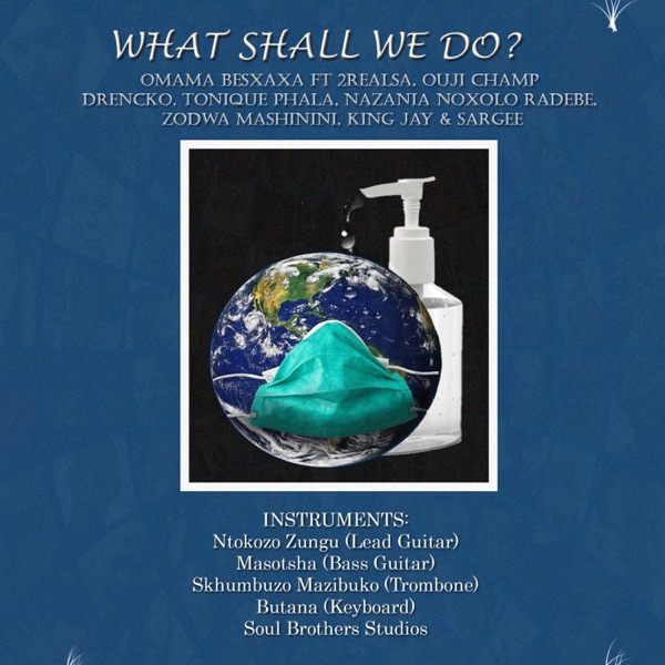What Shall We Do? (feat. 2real SA, Ouji Champ, Drencko, Tonique Phala, Nazania Noxolo Radebe, Zodwa Mashinini, King Jay & Sargee)