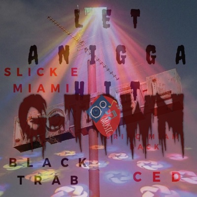 Let a Nigga Hit (feat. Black Trab, Slick E Miami & Ced) - Single