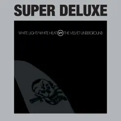 White Light/White Heat (Super Deluxe) [45th Anniversary] - The Velvet Underground