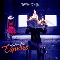 No Me Esperes - Single - Willie Crillz