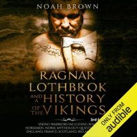 Noah Brown - Ragnar Lothbrok and a History of the Vikings: Viking Warriors Including Rollo, Norsemen, Norse Mythology, Quests in America, England, France, Scotland, Ireland and Russia (Unabridged) artwork
