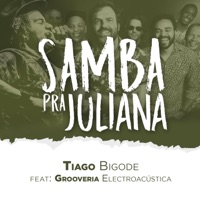 Samba Pra Juliana (feat. Grooveria Electroacústica) - Single - Tiago Bigode