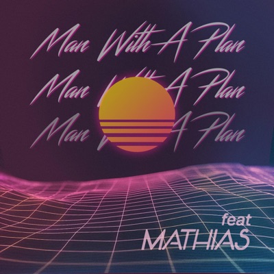 Man With a Plan (feat. Mathias) - Single