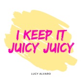 I Keep It Juicy Juicy artwork