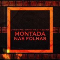 Montada nas Folhas - Single - Mc Diouro, Mc Dentinho & Mc Dan Soares