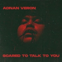 Scared To Talk To You - Single - Adnan Veron