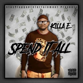 Spend It All (feat. Beijyng) Killa E
