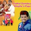 Padhal Damdwa Khojihe Ji Papa - Single