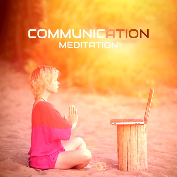 Communication Meditation: New Level of Your Life, Improve Happiness and Connection with Yourself