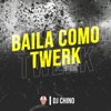 Baila Como Twerk - Single