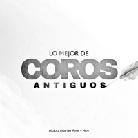 Lo Mejor de Coros Antiguos - Alabanzas de Ayer y Hoy