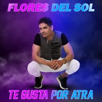 Te Gusta Por Atra - Single - Flores Del Sol