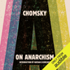 On Anarchism (Unabridged) - Noam Chomsky & Nathan Schneider (introduction)