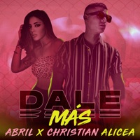 Dale Más (feat. Christian Alicea) - Single - Abril