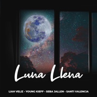 Luna Llena (feat. Young Kieff, Sebastián Jallen & Santi Valencia) - Single - Liah Veliz