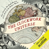 The Clockwork Universe: Isaac Newton, The Royal Society, and the Birth of the Modern World (Unabridged) - Edward Dolnick