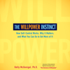 The Willpower Instinct: How Self-Control Works, Why It Matters, and What You Can Do To Get More of It (Unabridged) - Kelly McGonigal