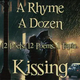A Rhyme A Dozen ― Kissing: 12 Poets, 12 Poems, 1 Topic