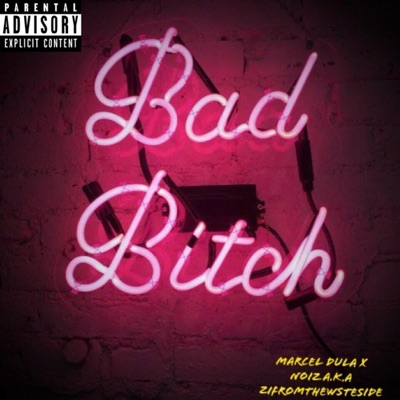 Bad Bitch (feat. Noiz a.K.A Zifromthewestside) - Single