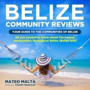 Belize Community Reviews: Your Guide to the Communities of Belize: All You Needed to Know About the Various Communities Throughout Belize (Unabridged) - Mateo Malta
