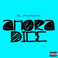Ahora Dice - Single - El Androide