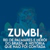 Zumbi, Rei de Palmares e Herói do Brasil. A História Que Não Foi Contada - Single
