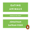 Eating Animals - Jonathan Safran Foer