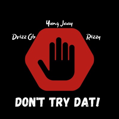 Don't Try Dat (feat. Drizz Gb & Rizzy) - Single