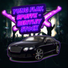 Bentley Stock Yung Flay & Spuffx