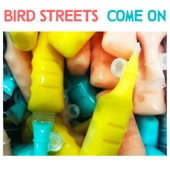 Bird Streets - Come On