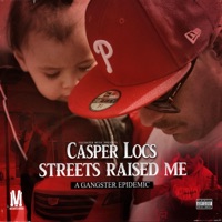 Streets Raised Me: A Gangster Epidemic - Casper Locs