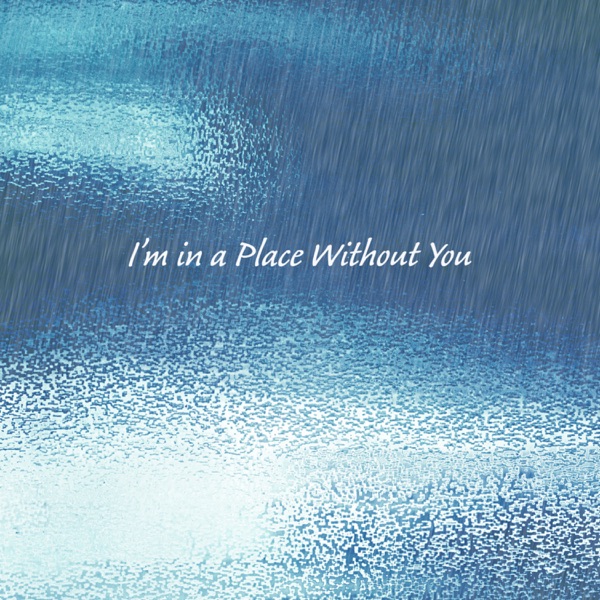 I’m in a Place Without You