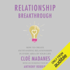 Relationship Breakthrough: How to Create Outstanding Relationships in Every Area of Your Life (Unabridged) - Cloe Madanes & Tony Robbins