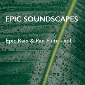 Epic Rain & Pan Flute - Vol. 1 - EP