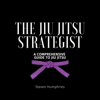 The Jiu Jitsu Strategist: A Comprehensive Guide to Jiu Jitsu (Unabridged) - Steven Humphries