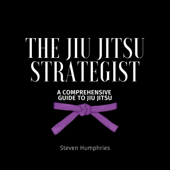 The Jiu Jitsu Strategist: A Comprehensive Guide to Jiu Jitsu (Unabridged) - Steven Humphries Cover Art