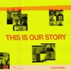 This Is Our Story - Single