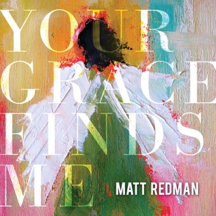 Matt Redman Your Grace Finds Me