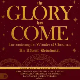The Glory Has Come: Encountering the Wonder of Christmas: An Advent Devotional (Unabridged)