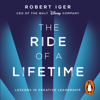 The Ride of a Lifetime - Robert Iger