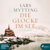 Die Glocke im See (Ungekürzt) - Lars Mytting