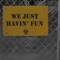 We just havin' fun (feat. Smẍlez) - JR lyrics
