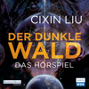 Der dunkle Wald - Die Trisolaris-Trilogie 2 (Hörspiel) - Cixin Liu