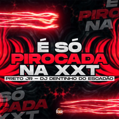É Só Pirocada na Xxt - Single
