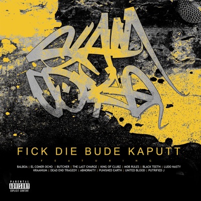 Fick Die Bude Kaputt (feat. Balboa, el Comer Ocho, Butcher, The Last Charge, King of Clubz, Mob Rules, Black Teeth, Ludo Nasty, Kraanium, Dead End Tragedy, Abnormity, Punished Earth, United Blood & Putrified J) - Single