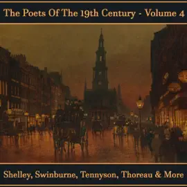 The Poets of the 19th Century - Volume 4: History revealed in verse